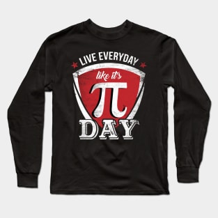 Live Everyday Like Its Funny Math Teacher Happy Pi Day Long Sleeve T-Shirt